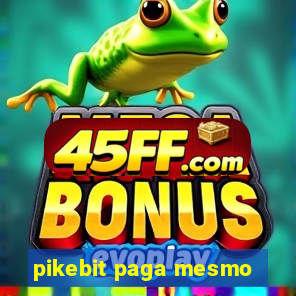 pikebit paga mesmo